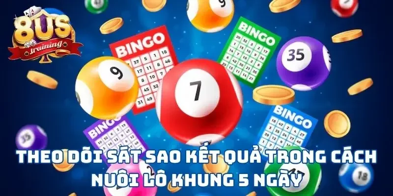 Theo dõi sát sao kết quả trong cách nuôi lô khung 5 ngày