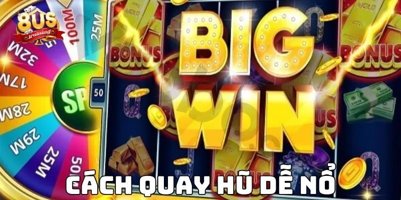 Cách Quay Hũ Để Nổ Tại 8US Không Phải Ai Cũng Biết