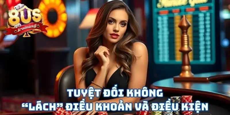 Tuyệt đối không “lách” điều khoản và điều kiện