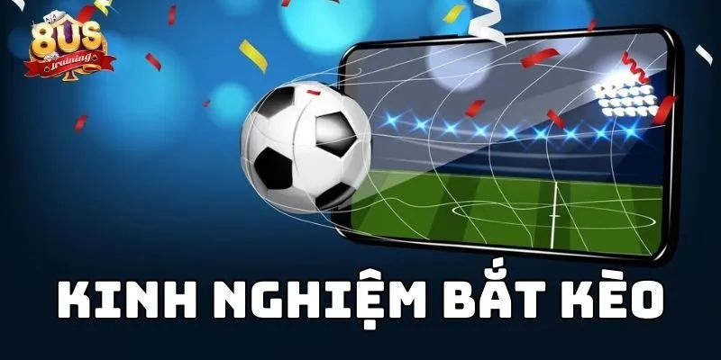 Kinh Nghiệm Bắt Kèo Tại Sân Cược 8US Và Những Bí Kíp Thành Công