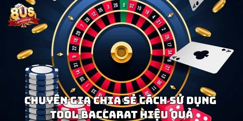 Chuyên gia chia sẻ cách sử dụng tool baccarat hiệu quả